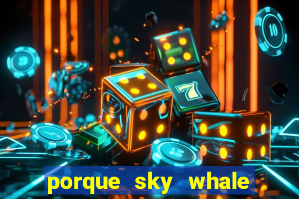 porque sky whale saiu da play store